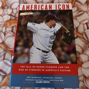 American Icon The Fall of Roger Clemens and the Rise of Steroids 2009 HARDCOVER